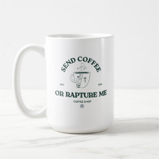 Mug Send Coffee or Rapture Me – Funny Christian Coffee