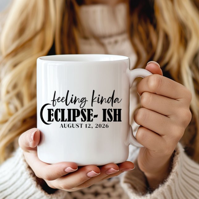 Mug Sentiment Drôle Un Peu Éclipsé Éclipse Solaire (Funny Feeling Kinda Eclilpse-ish Solar Eclipse Coffee Mug)