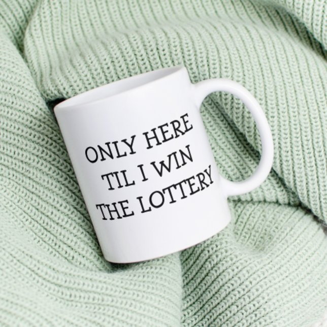 Mug Seulement ici jusqu'à ce que je gagne Lottery drôl (Créateur téléchargé)