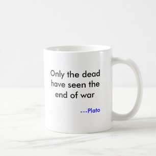 Mug Seuls les morts ont vu la fin de la guerre, —Plato