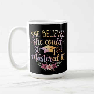 Mug She Believed She Could So She Mastered It Graduate
