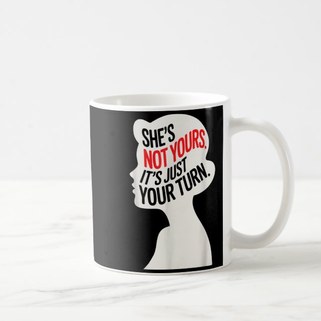 Mug She Is Not Yours It Is Just Your Turn  (Droite)