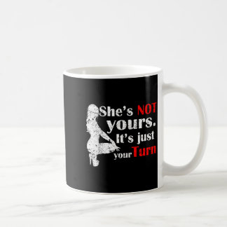 Mug She Is Not Yours It Is Just Your Turn Retro Funny 