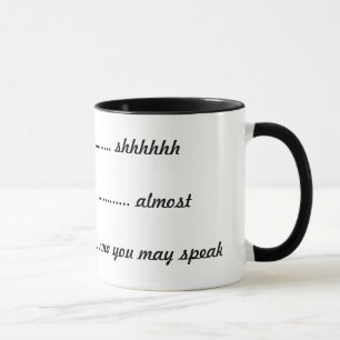 Mug ----  shhhhh, -----presque, ----maintenant vous
