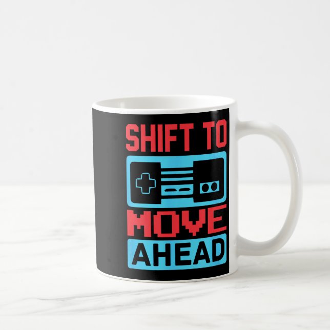 Mug Shift To Move Ahead Funny Gaming Quotes Gift For G (Droite)