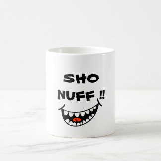 MUG SHO NUFF ! !