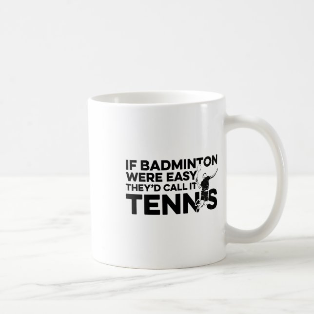 Mug Si Badminton Était Facile, Ils L'Appeleraient Tenn (Droite)