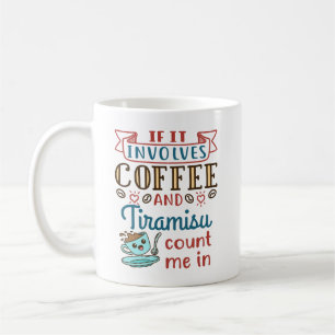Mug Si ça implique du café et du Tiramisu, comptez-moi