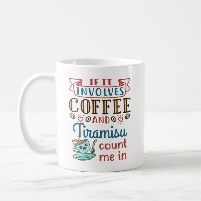 Mug Si ça implique du café et du Tiramisu, comptez-moi (Gauche)