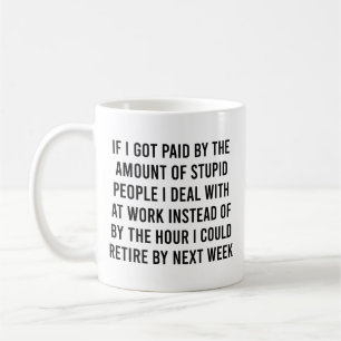 Mug Si J'Ai Été Payé Par Le Nombre De Gens Stupides Dr