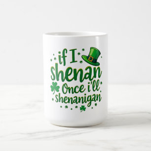 Mug Si je Shenan une fois, je vais Shenanigan - Humour