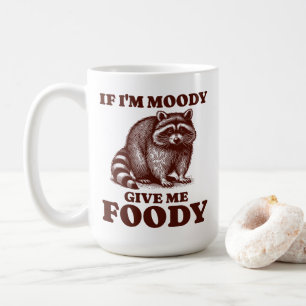 Mug Si je suis Moody Donnez-moi Foody Hungry Raccoon F
