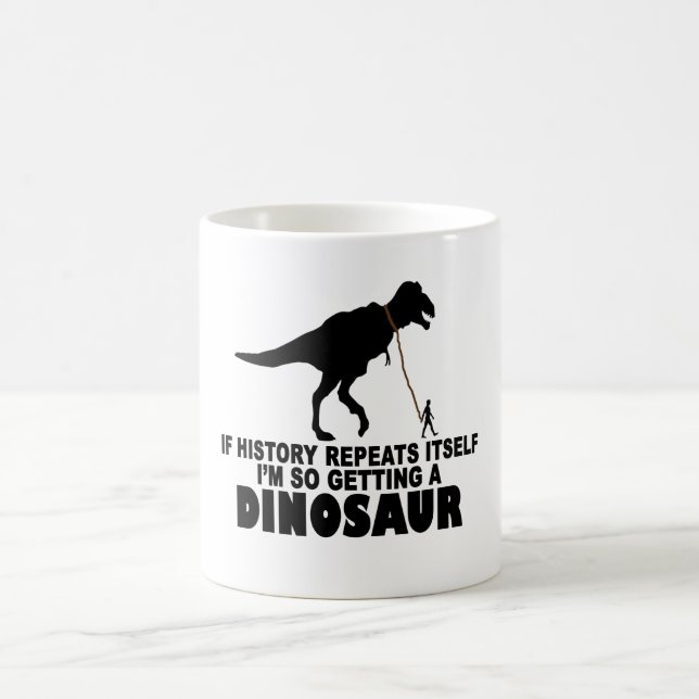 Mug Si l'histoire se répète que j'obtiens un dinosaure (Centre)