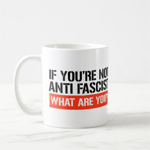 Mug Si tu n'es pas anti-fasciste, qu'es-tu ?