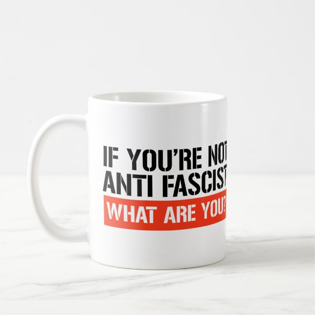 Mug Si tu n'es pas anti-fasciste, qu'es-tu ? (Gauche)