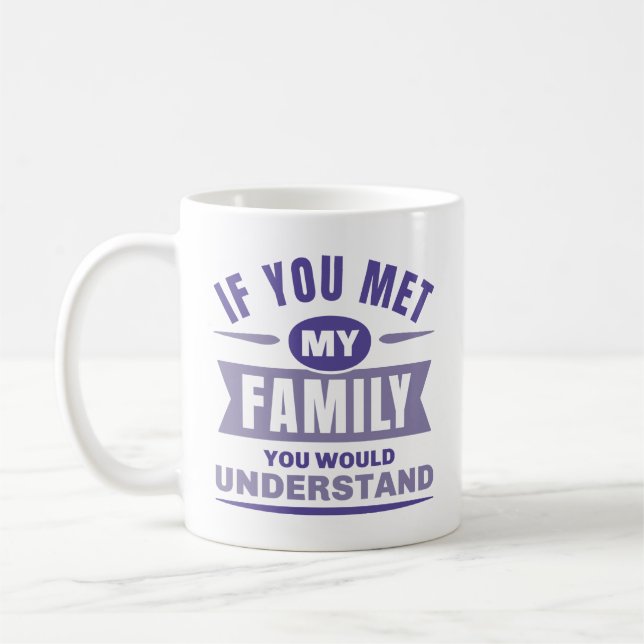 Mug Si Tu Rencontrais Ma Famille, Tu Comprendrais (Gauche)