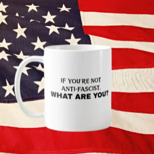 Mug Si vous n’êtes pas anti-fasciste, qu’êtes-vous ?  