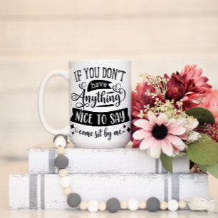 Mug Si Vous N'Avez Rien De Bien À Dire Asseyez-Vous Pa