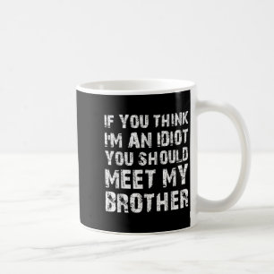 Mug Si Vous Pensez Que Je Suis Idiot, Vous Devriez Ren