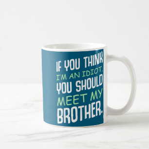 Mug Si vous pensez que je suis un idiot humour sarcasm
