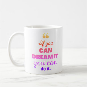 Mug 'Si vous pouvez le rêver, vous pouvez le faire'
