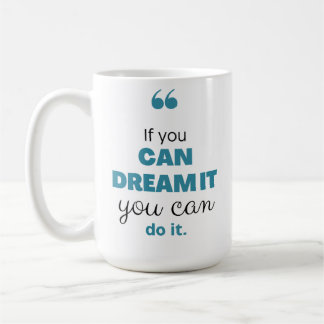 Mug "Si vous pouvez le rêver, vous pouvez le faire" in