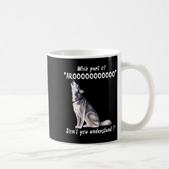 Mug Siberian Husky What Part Of Arooo Dont You Unders  (Droite)