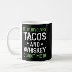 Mug S'il implique Tacos et Whiskey me compter dans drô