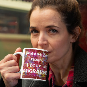 Mug S'il te plaît, sois tranquille, j'ai une migraine