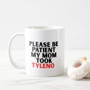 Mug S'il vous plaît soyez patient ma mère a pris Tylen