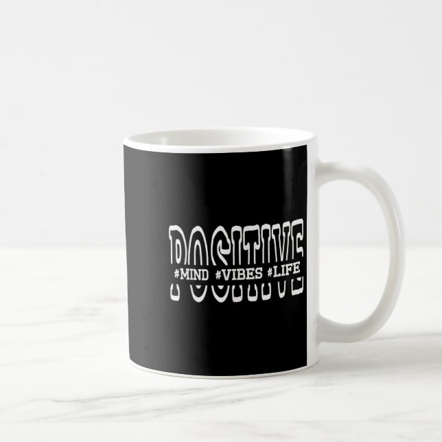 Mug Sitive Mind Sitive Vibes Sitive Life Funny Motivat (Droite)