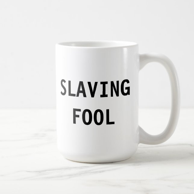 Mug Slaving Fool (Right)