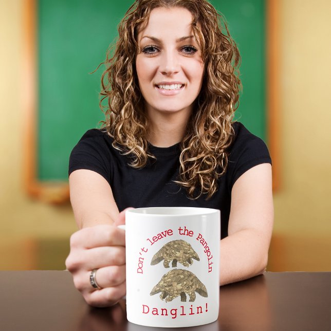 Mug Slogan Mignon Pangolin (Cute pangolin slogan don’t leave the pangolin danglin. Wildlife endangered species coffe mug)