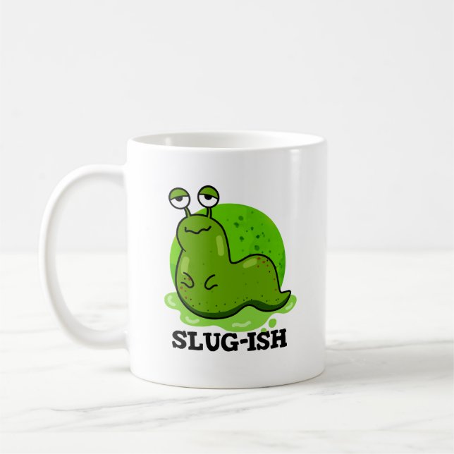 Mug Slug ish Funny Sluggish Slug Pun (Gauche)