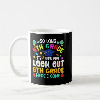 Mug So Long 5th Grade 6th Grade Here I Come Graduation