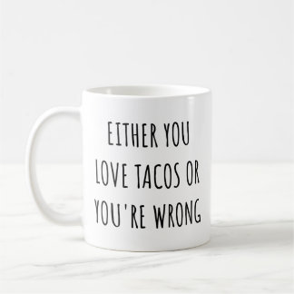 Mug Soit tu aimes les tacos, soit tu as tort Drôle de