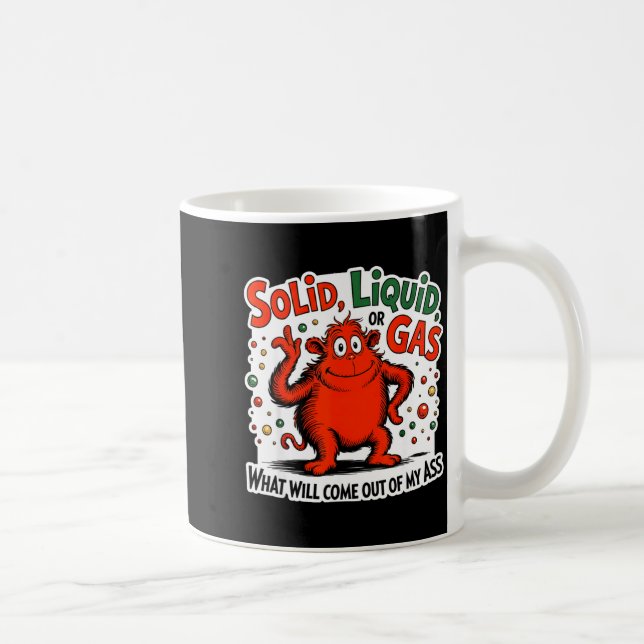 Mug Solid Liquid Gas What Will Come Out Of My As Funny (Droite)