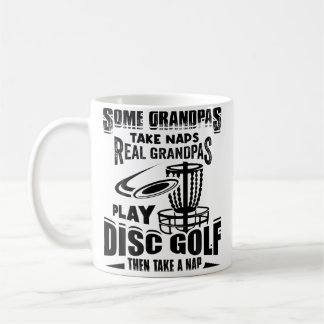 Mug Some Grandpas Take Naps Real Grandpas Play Disc Go