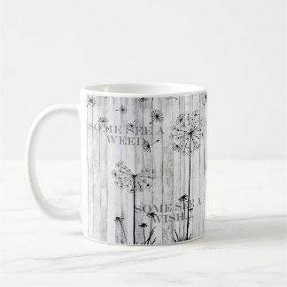 Mug Some see a weed. Some see a wish. Dandelions
