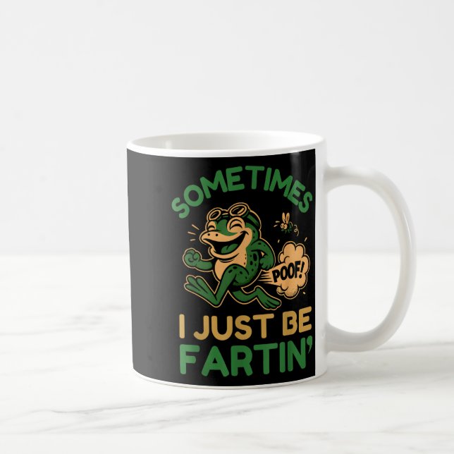 Mug Sometimes I Just Be Fartin, Funny Frog  (Droite)