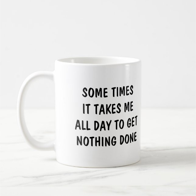 Mug Sometimes it takes me all day to get nothing done (Gauche)