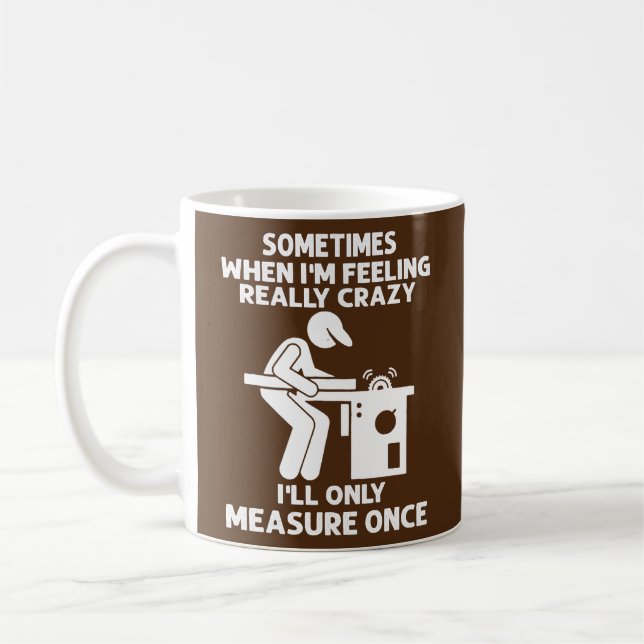 Mug Sometimes When I'm Feeling Really Crazy Carpenter (Gauche)