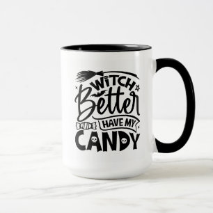 Mug Sorcière Il Vaut Mieux Avoir Mon Bonbon