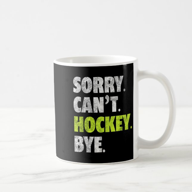 Mug Sorry Can't Hockey Bye Funny Hockey Lover For Wome (Droite)