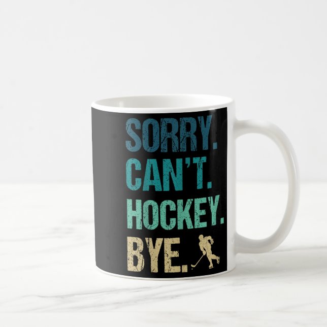 Mug Sorry Can't Hockey Bye Funny Hockey Lover For Wome (Droite)