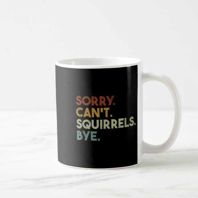 Mug Sorry Can't Squirrels Bye Funny Squirrels  (Droite)