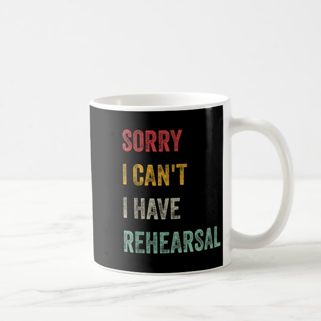 Mug Sorry I Can't I Have Rehearsal  (Droite)