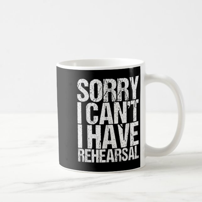 Mug Sorry I Can't I Have Rehearsal Actor Gift  (Droite)