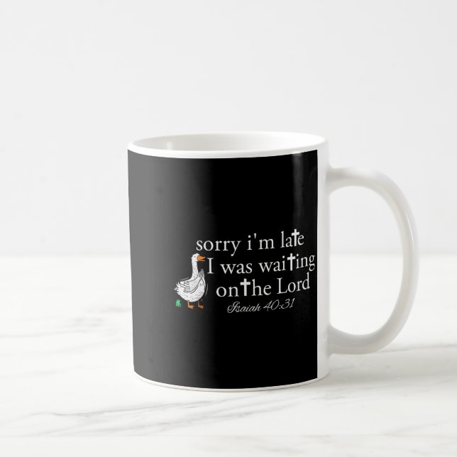 Mug Sorry I'm Late Funny Goose Christian Bible Verse F (Droite)