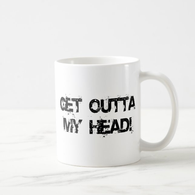 Mug Sortez de ma tête ce que (Droite)